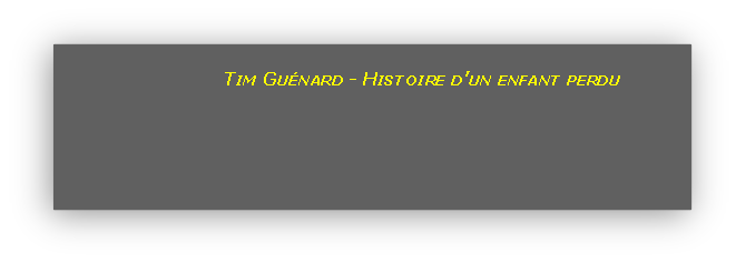 Tim Guénard - Histoire d’un enfant perdu  